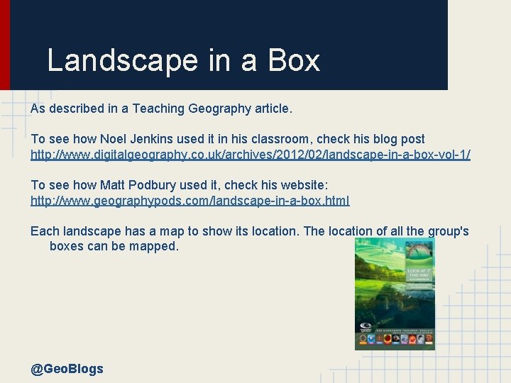 Landscape in a Box As described in a Teaching Geography article. To see how