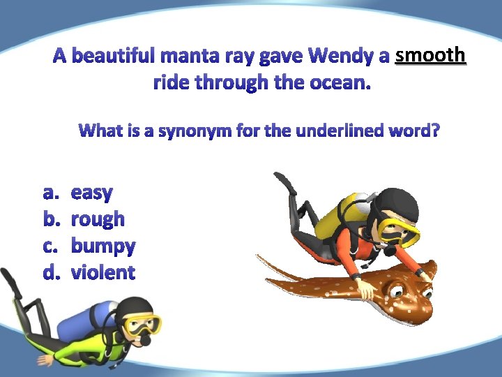 A beautiful manta ray gave Wendy a smooth ride through the ocean. What is