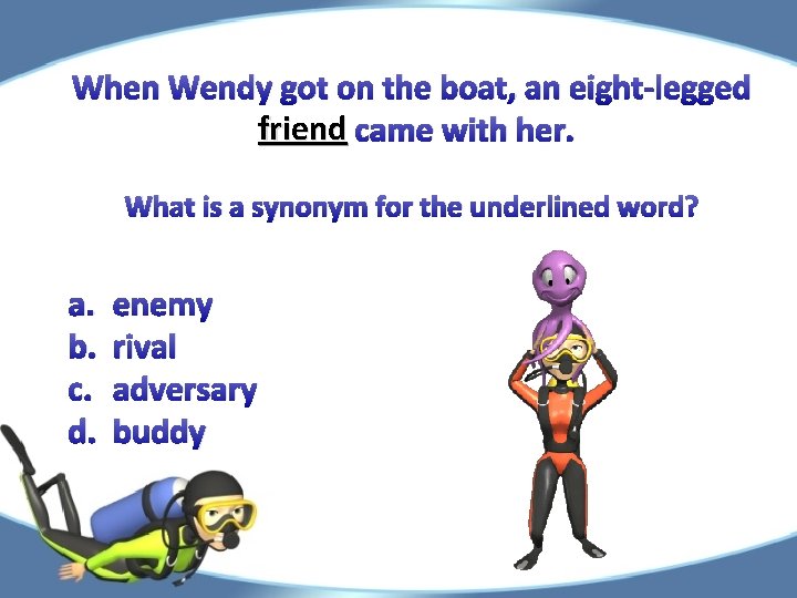 When Wendy got on the boat, an eight-legged friend came with her. What is