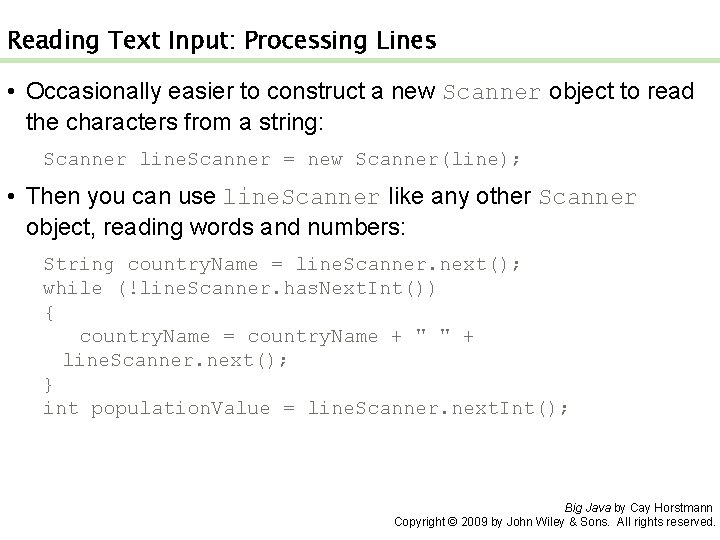 Reading Text Input: Processing Lines • Occasionally easier to construct a new Scanner object