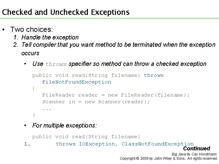 Checked and Unchecked Exceptions • Two choices: 1. Handle the exception 2. Tell compiler