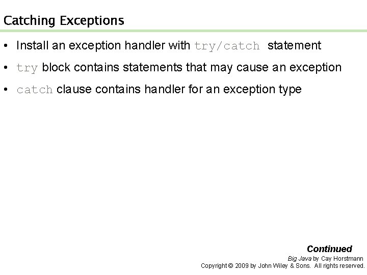 Catching Exceptions • Install an exception handler with try/catch statement • try block contains