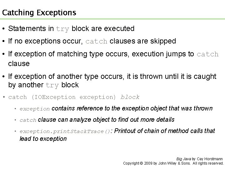 Catching Exceptions • Statements in try block are executed • If no exceptions occur,
