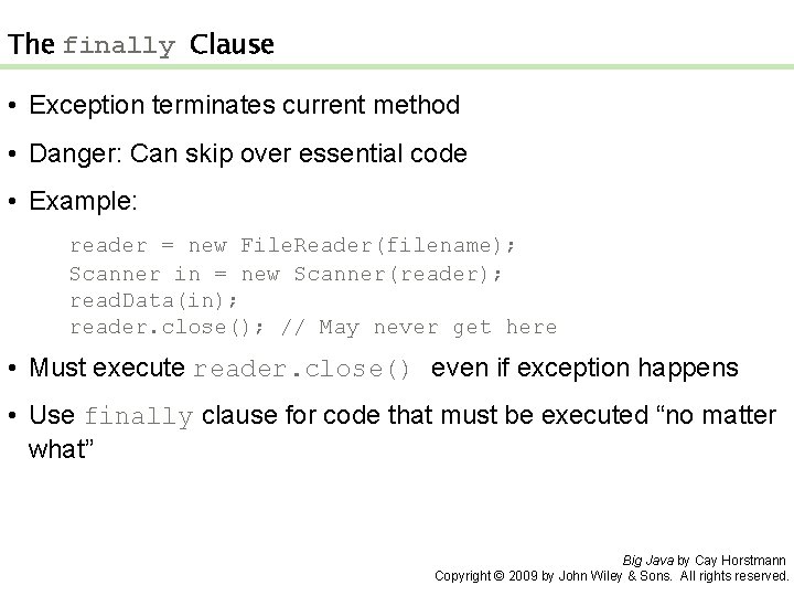 The finally Clause • Exception terminates current method • Danger: Can skip over essential