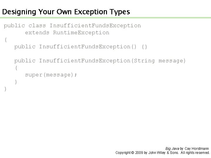 Designing Your Own Exception Types public class Insufficient. Funds. Exception extends Runtime. Exception {