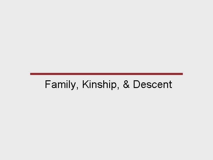 Family, Kinship, & Descent 