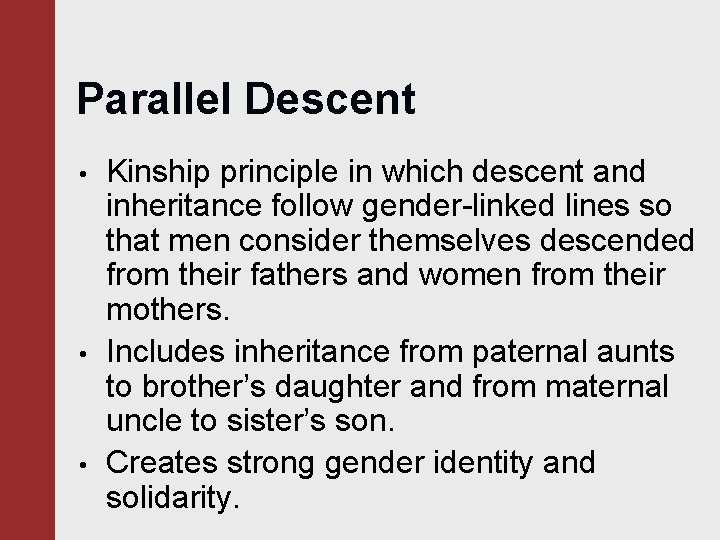 Parallel Descent • • • Kinship principle in which descent and inheritance follow gender-linked