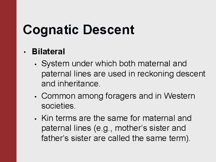 Cognatic Descent • Bilateral • System under which both maternal and paternal lines are