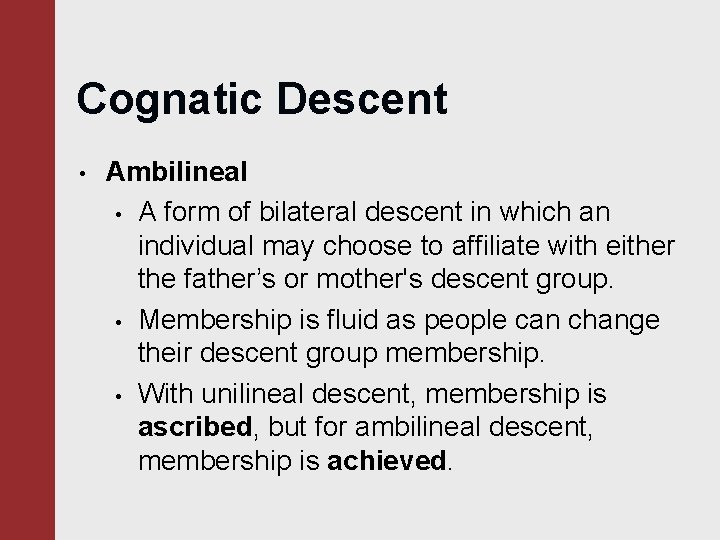 Cognatic Descent • Ambilineal • A form of bilateral descent in which an individual