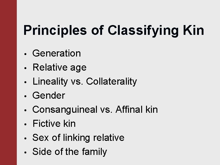 Principles of Classifying Kin • • Generation Relative age Lineality vs. Collaterality Gender Consanguineal