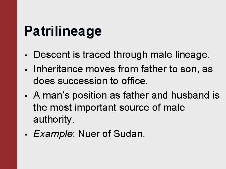 Patrilineage • • Descent is traced through male lineage. Inheritance moves from father to