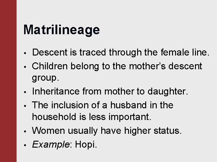 Matrilineage • • • Descent is traced through the female line. Children belong to