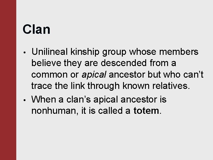 Clan • • Unilineal kinship group whose members believe they are descended from a