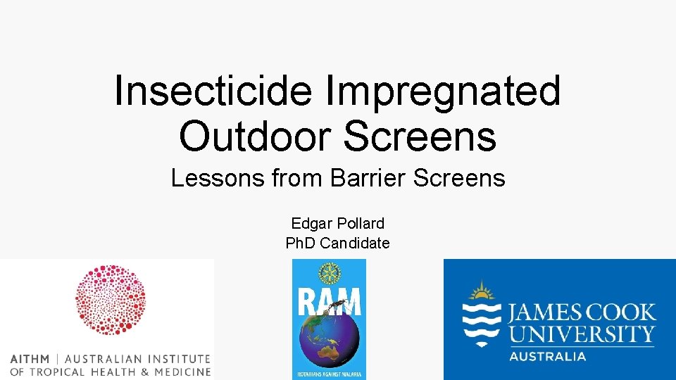 Insecticide Impregnated Outdoor Screens Lessons from Barrier Screens Edgar Pollard Ph. D Candidate 