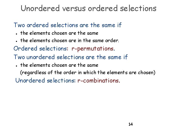 Unordered versus ordered selections Two ordered selections are the same if n n the