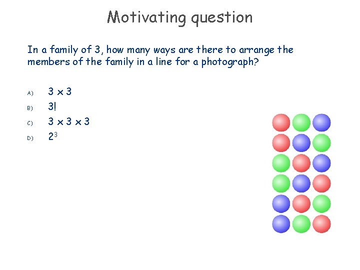 Motivating question In a family of 3, how many ways are there to arrange
