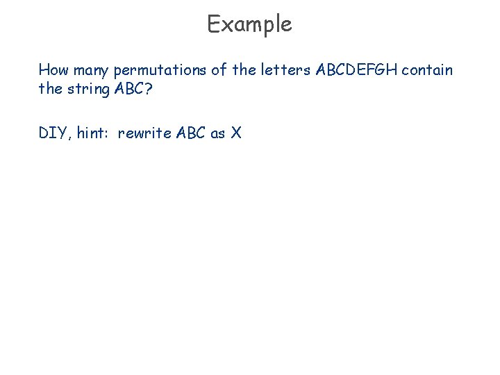 Example How many permutations of the letters ABCDEFGH contain the string ABC? DIY, hint: