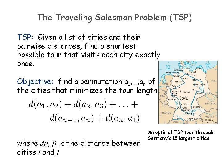 The Traveling Salesman Problem (TSP) TSP: Given a list of cities and their pairwise