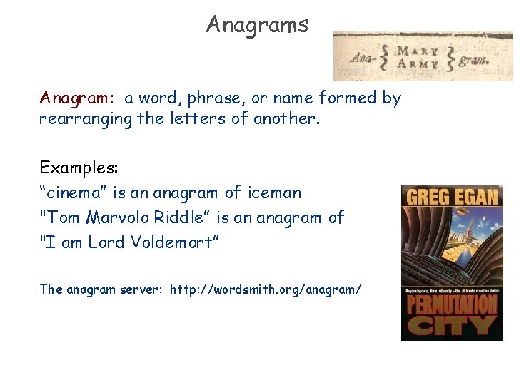 Anagrams Anagram: a word, phrase, or name formed by rearranging the letters of another.