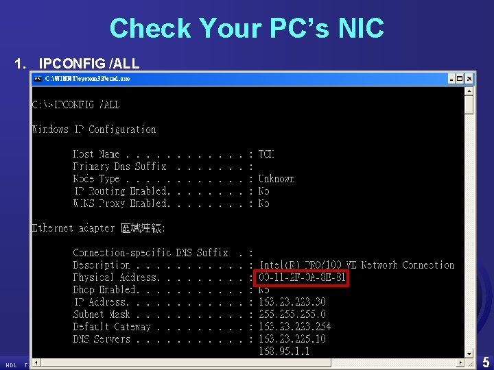 Check Your PC’s NIC 1. IPCONFIG /ALL HDL T. -C. Huang / NCUE Fall