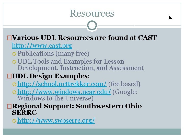Resources �Various UDL Resources are found at CAST http: //www. cast. org Publications (many