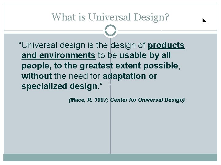 What is Universal Design? “Universal design is the design of products and environments to