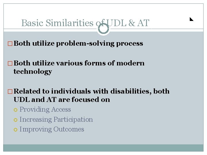 Basic Similarities of UDL & AT � Both utilize problem-solving process � Both utilize