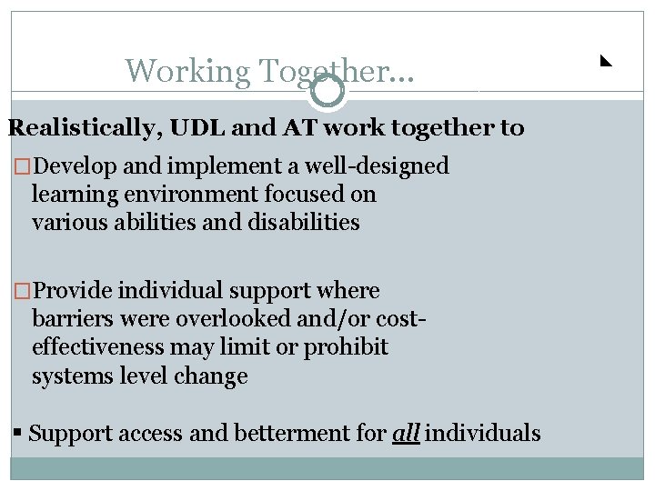Working Together. . . Realistically, UDL and AT work together to �Develop and implement
