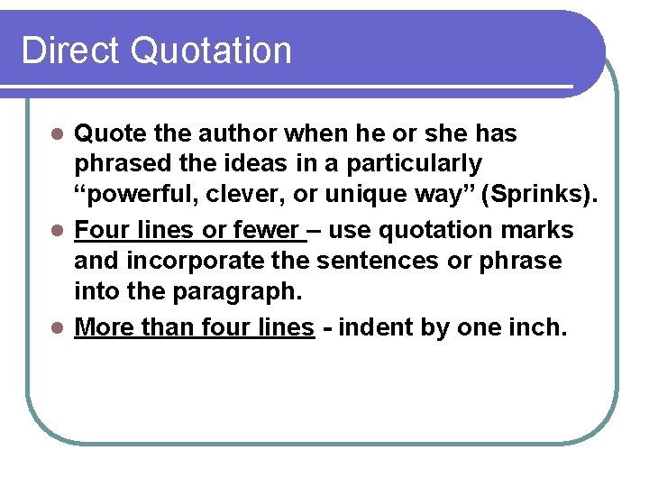 Direct Quotation Quote the author when he or she has phrased the ideas in