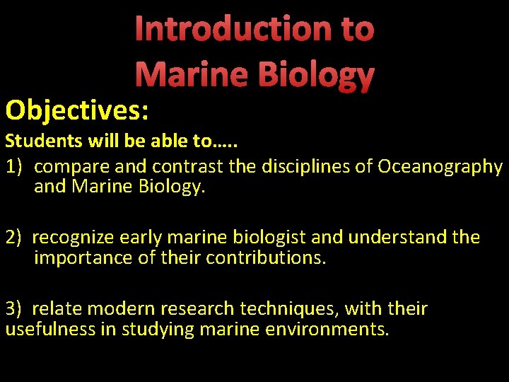 Introduction to Marine Biology Objectives: Students will be able to…. . 1) compare and