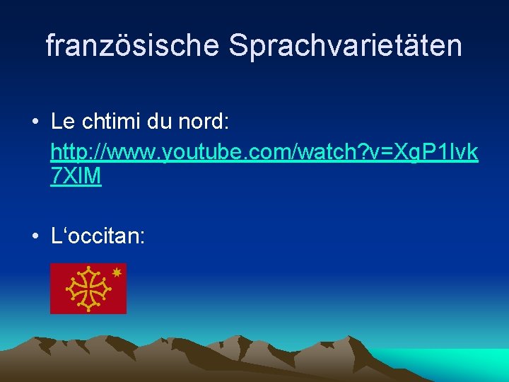 französische Sprachvarietäten • Le chtimi du nord: http: //www. youtube. com/watch? v=Xg. P 1