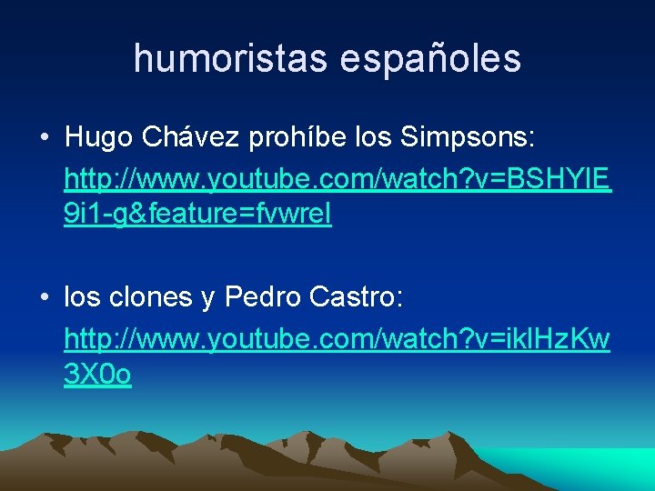 humoristas españoles • Hugo Chávez prohíbe los Simpsons: http: //www. youtube. com/watch? v=BSHYl. E