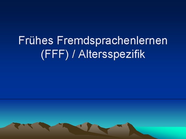 Frühes Fremdsprachenlernen (FFF) / Altersspezifik 
