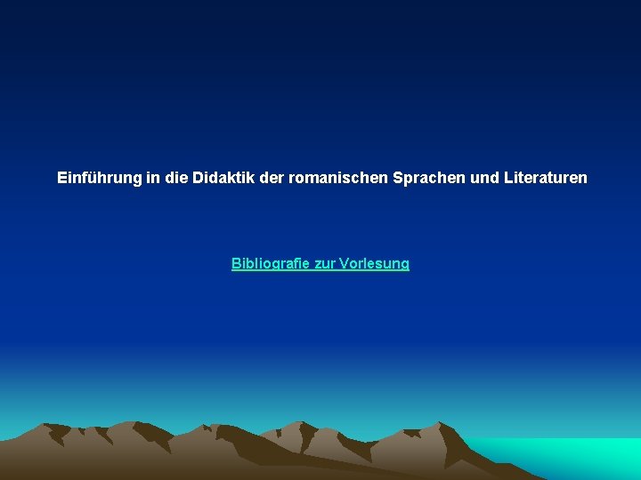 Einführung in die Didaktik der romanischen Sprachen und Literaturen Bibliografie zur Vorlesung 