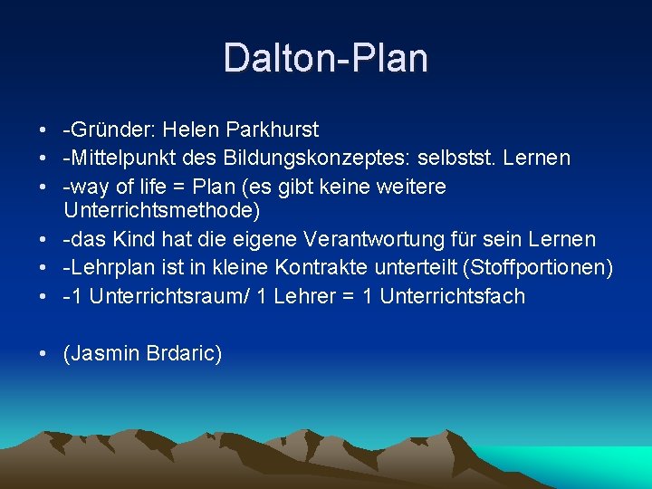Dalton-Plan • -Gründer: Helen Parkhurst • -Mittelpunkt des Bildungskonzeptes: selbstst. Lernen • -way of