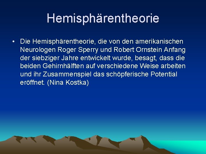 Hemisphärentheorie • Die Hemisphärentheorie, die von den amerikanischen Neurologen Roger Sperry und Robert Ornstein