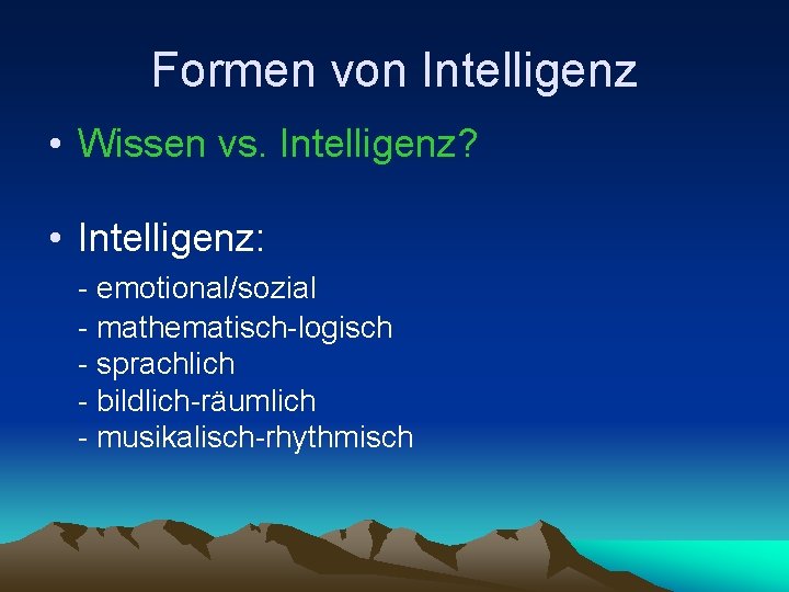 Formen von Intelligenz • Wissen vs. Intelligenz? • Intelligenz: - emotional/sozial - mathematisch-logisch -