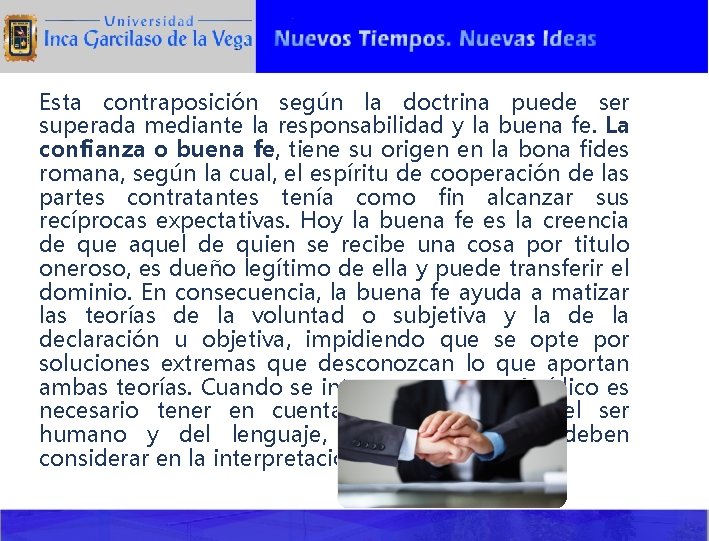 Esta contraposición según la doctrina puede ser superada mediante la responsabilidad y la buena