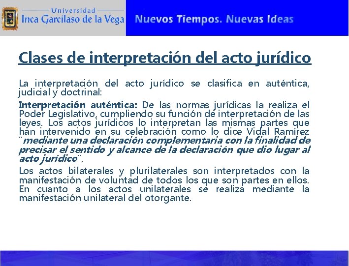 Clases de interpretación del acto jurídico La interpretación del acto jurídico se clasifica en