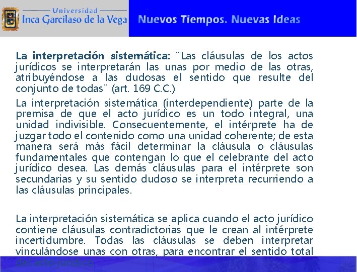 La interpretación sistemática: ¨Las cláusulas de los actos jurídicos se interpretarán las unas por