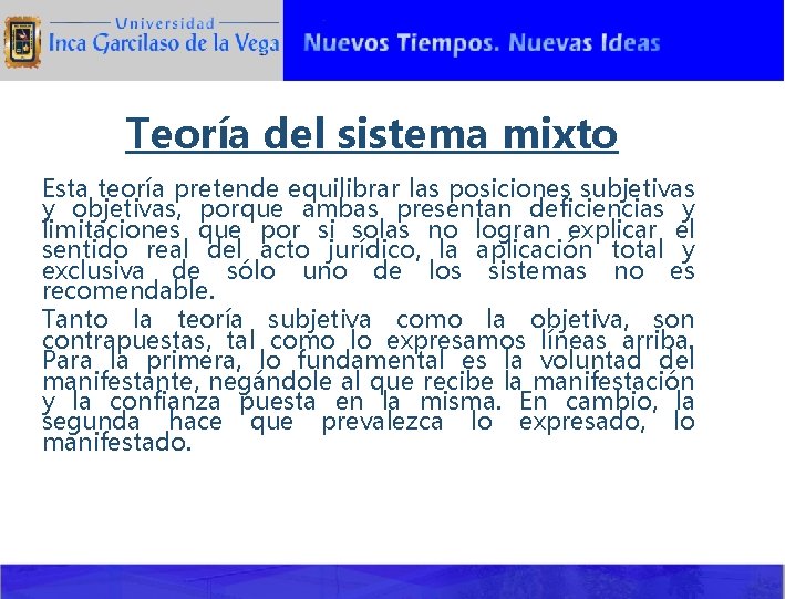 Teoría del sistema mixto Esta teoría pretende equilibrar las posiciones subjetivas y objetivas, porque