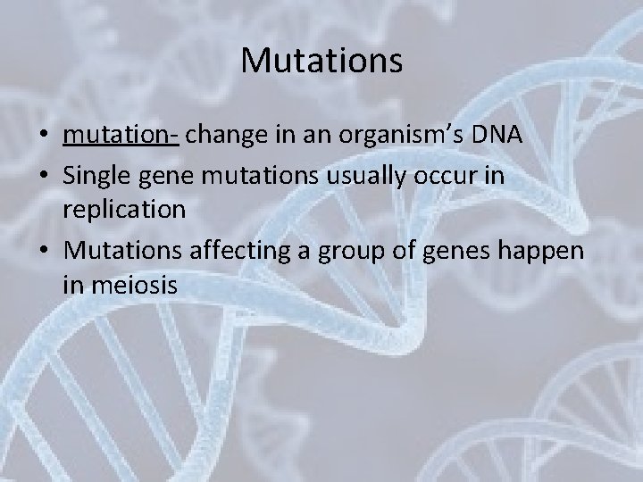 Mutations • mutation- change in an organism’s DNA • Single gene mutations usually occur