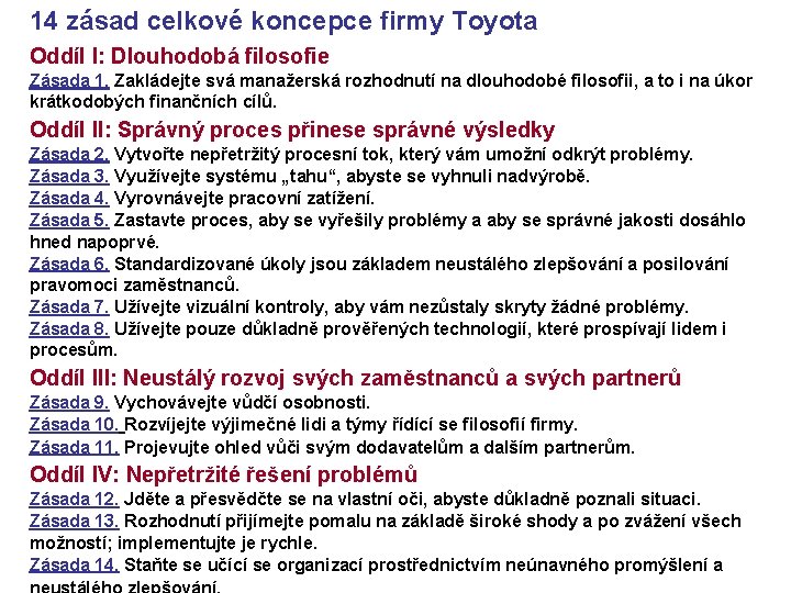 14 zásad celkové koncepce firmy Toyota Oddíl I: Dlouhodobá filosofie Zásada 1. Zakládejte svá 14 zásad celkové koncepce firmy Toyota Oddíl I: Dlouhodobá filosofie Zásada 1. Zakládejte svá