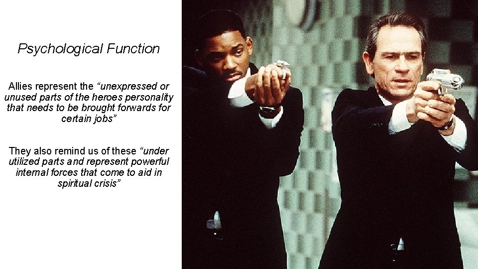 Psychological Function Allies represent the “unexpressed or unused parts of the heroes personality that