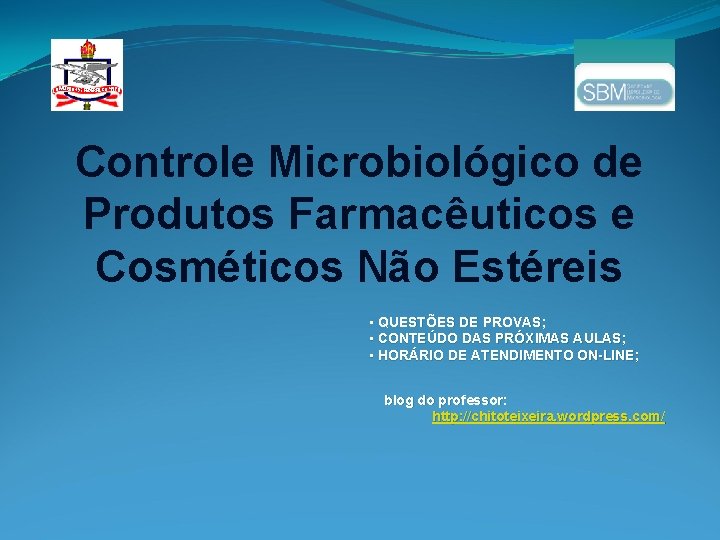 Controle Microbiológico de Produtos Farmacêuticos e Cosméticos Não Estéreis • QUESTÕES DE PROVAS; •