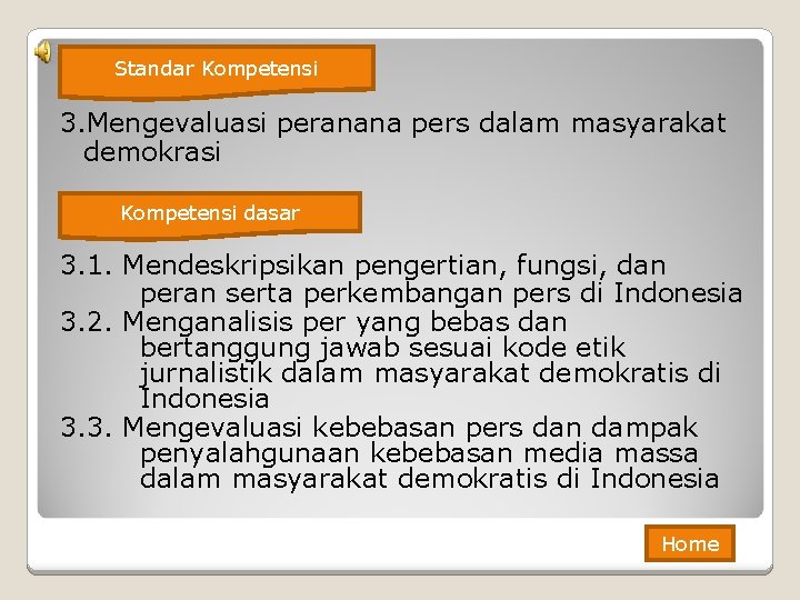 Standar Kompetensi 3. Mengevaluasi peranana pers dalam masyarakat demokrasi Kompetensi dasar 3. 1. Mendeskripsikan