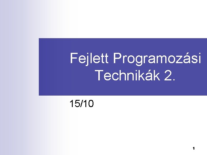 Fejlett Programozási Technikák 2. 15/10 1 