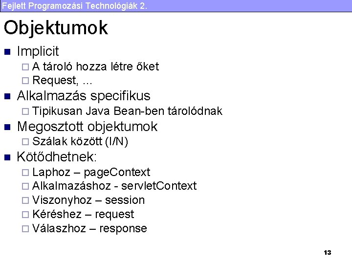 Fejlett Programozási Technológiák 2. Objektumok n Implicit ¨ A tároló hozza ¨ Request, …