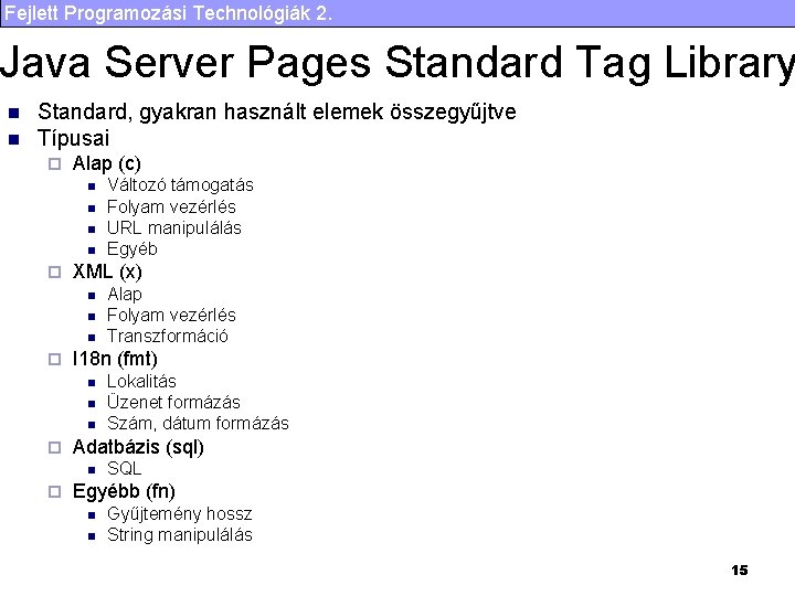 Fejlett Programozási Technológiák 2. Java Server Pages Standard Tag Library n n Standard, gyakran