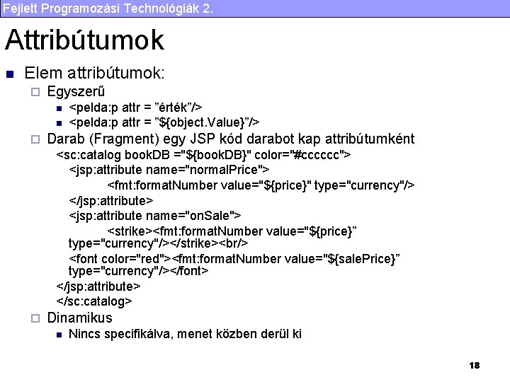 Fejlett Programozási Technológiák 2. Attribútumok n Elem attribútumok: ¨ Egyszerű n n ¨ <pelda: